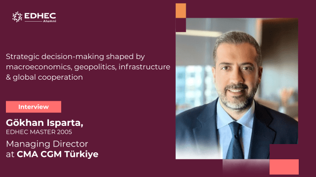 Interview avec Gökhan Isparta (MSc 2005), Managing Director de CMA CGM Turquie