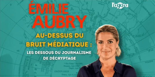 Émilie AUBRY « Au-dessus du bruit médiatique : le dessous du journalisme de décryptage »