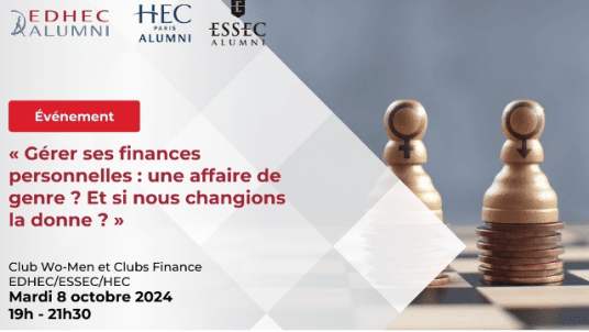 EDHEC Paris |  Club Wo-Men et Clubs Finance & Assurance EDHEC/ESSEC/HEC  " Gérer ses finances personnelles : une affaire de genre ? Et si nous changions la donne ?"