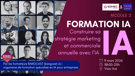 “IA & Marketing” par Bangcast : Module 2/6 : Construire sa stratégie marketing et commerciale annuelle avec l’IA 