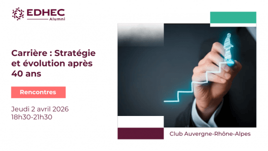 EDHEC Alumni Lyon – Tournant de carrière : Stratégie et évolution après 40 ans