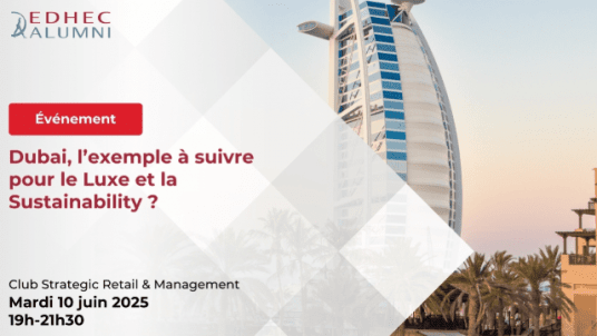  EDHEC Paris | Club Strategic Retail & Management | Dubai, l’exemple à suivre pour le Luxe et la Sustainability ?