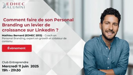 EDHEC Paris |   Club Entreprendre - Comment faire de son Personal Branding un levier de croissance sur LinkedIn ?