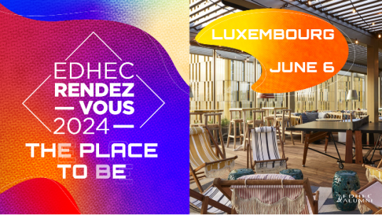 EDHEC Rendez-vous Luxembourg 2024 : the place to be!