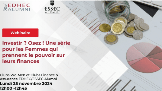 Webinaire |  Investir ? Osez ! Une série pour les Femmes qui prennent le pouvoir sur leurs finances| Clubs Wo.Men EDHEC Alumni, Finance et Assurance EDHEC Alumni/ESSEC Alumni 