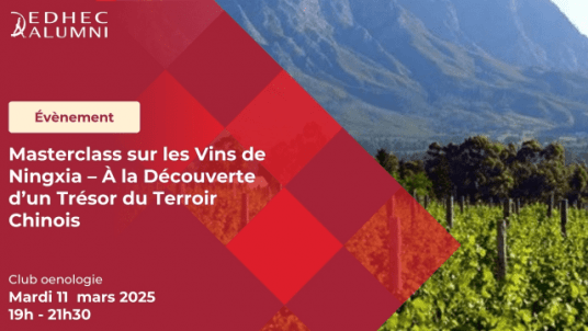 CAMPUS EDHEC Paris |  Club  Oenologie - Masterclass sur les Vins de Ningxia – À la Découverte d’un Trésor du Terroir Chinois